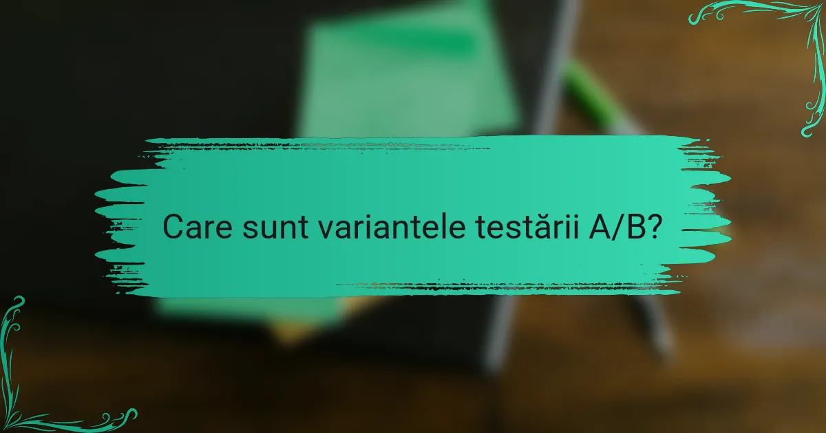 Care sunt variantele testării A/B?