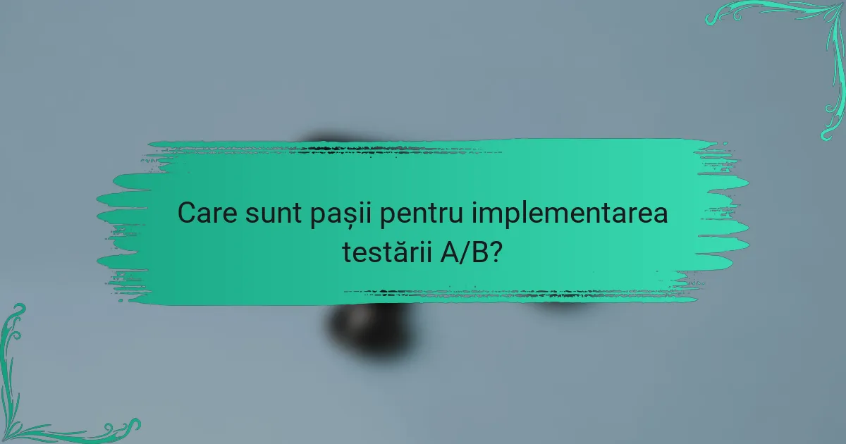 Ce metrici sunt utilizate în testarea A/B?