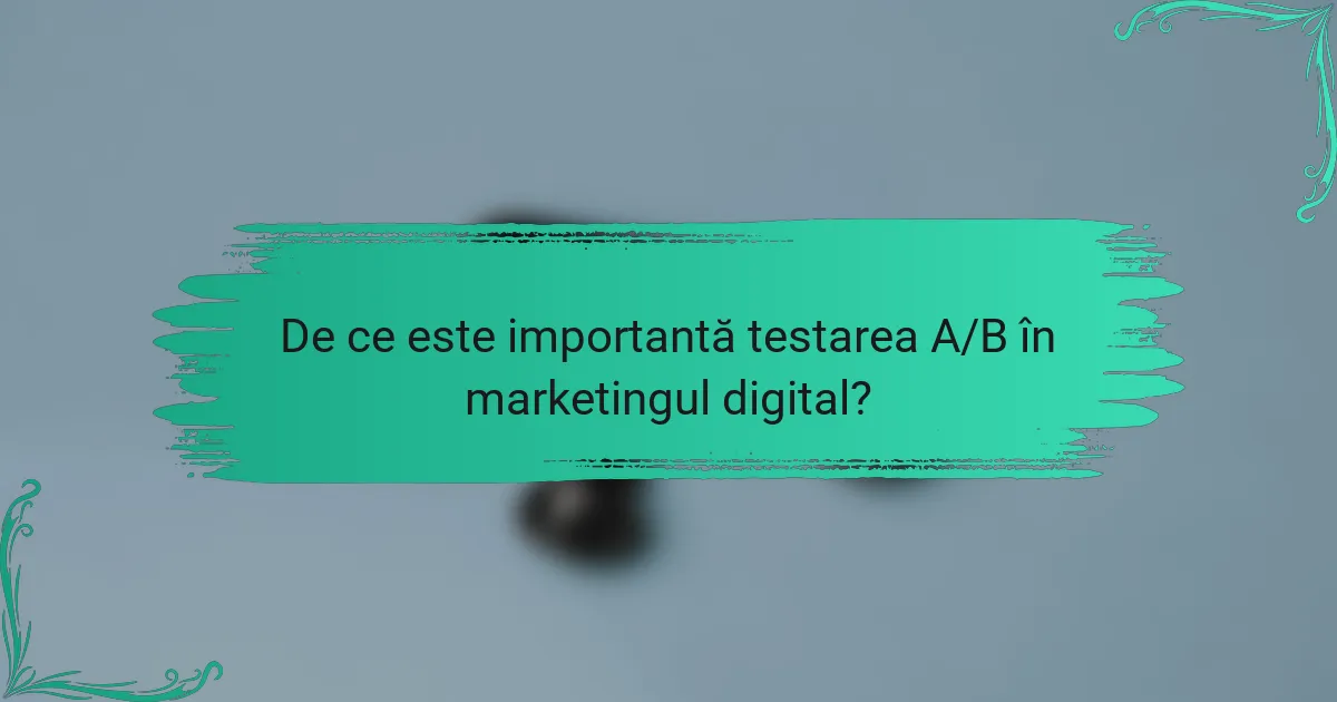 De ce este importantă testarea A/B în marketingul digital?