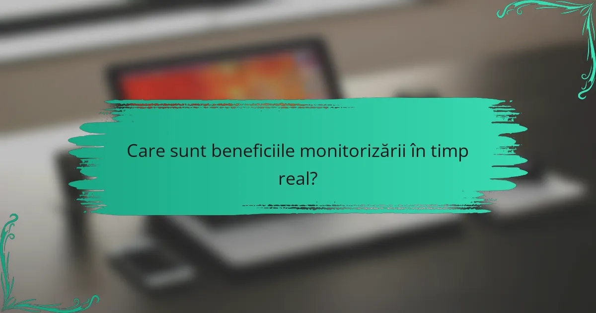 Care sunt beneficiile monitorizării în timp real?