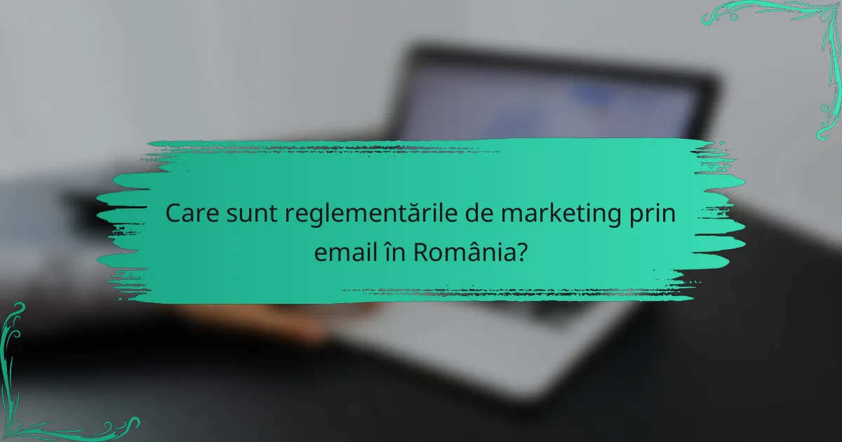 Care sunt reglementările de marketing prin email în România?