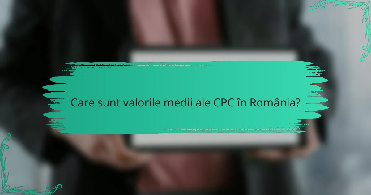 Care sunt valorile medii ale CPC în România?