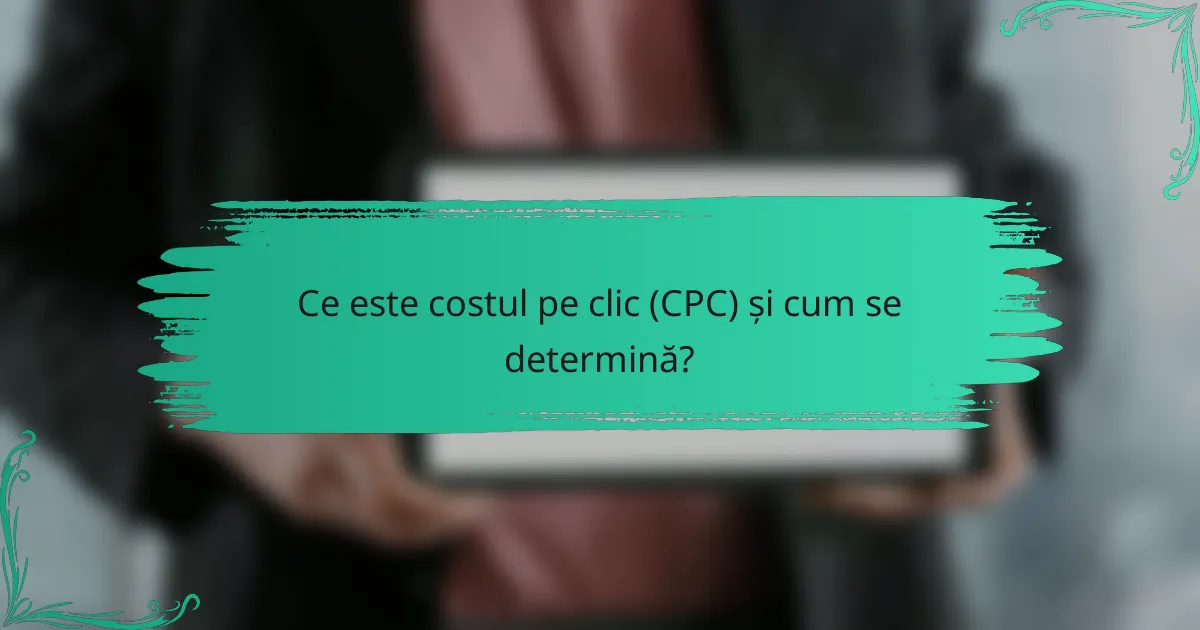Ce este costul pe clic (CPC) și cum se determină?