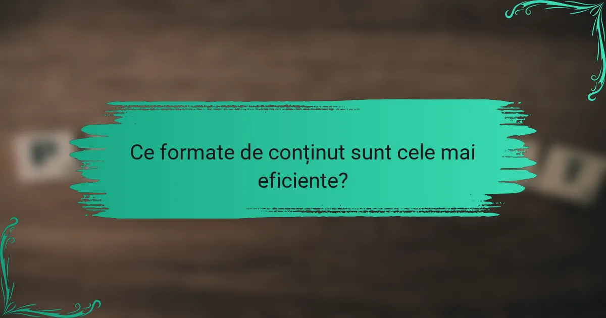 Ce formate de conținut sunt cele mai eficiente?