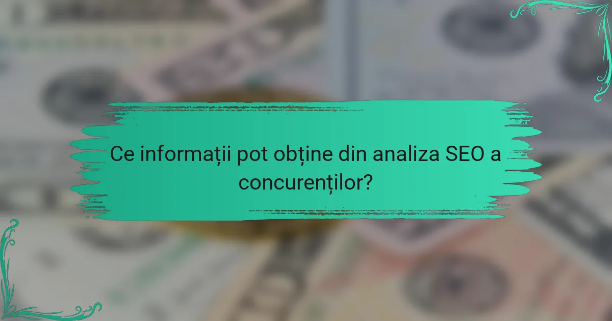 Ce informații pot obține din analiza SEO a concurenților?