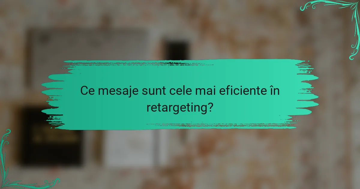 Ce mesaje sunt cele mai eficiente în retargeting?