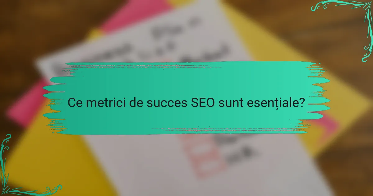 Ce metrici de succes SEO sunt esențiale?