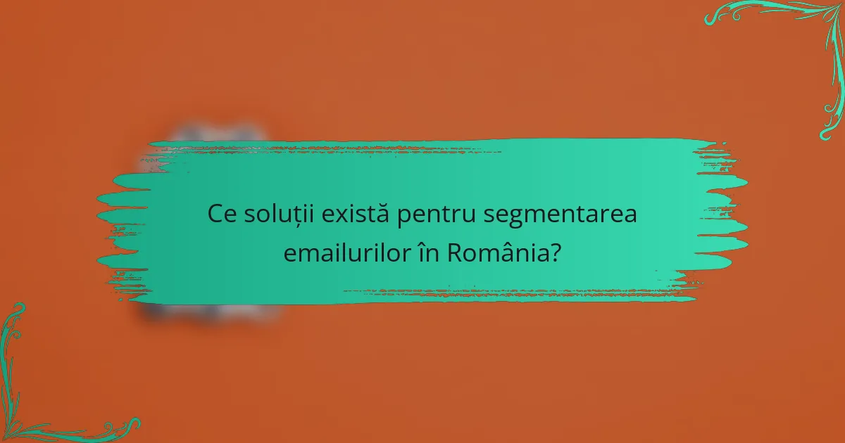 Ce soluții există pentru segmentarea emailurilor în România?