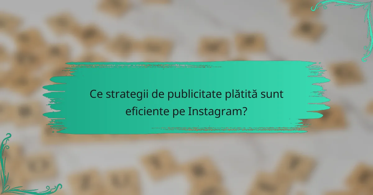 Ce strategii de publicitate plătită sunt eficiente pe Instagram?