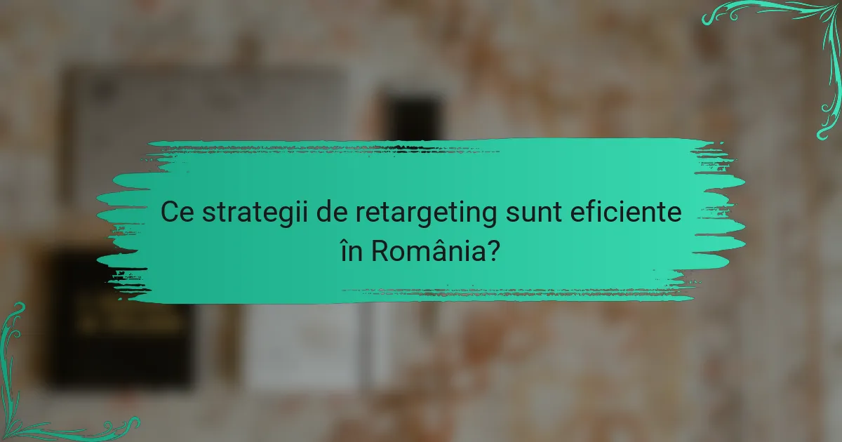 Ce strategii de retargeting sunt eficiente în România?