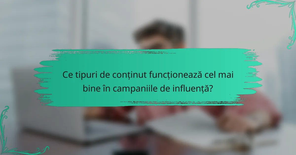 Ce tipuri de conținut funcționează cel mai bine în campaniile de influență?