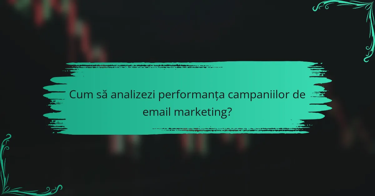 Cum să analizezi performanța campaniilor de email marketing?