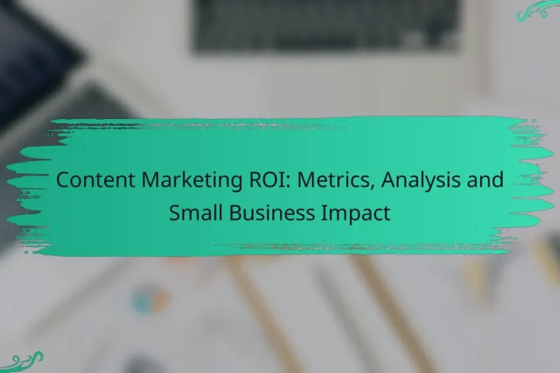 ROI Marketing de Conținut: Metrici, Analiză și Impactul asupra Micilor Afaceri