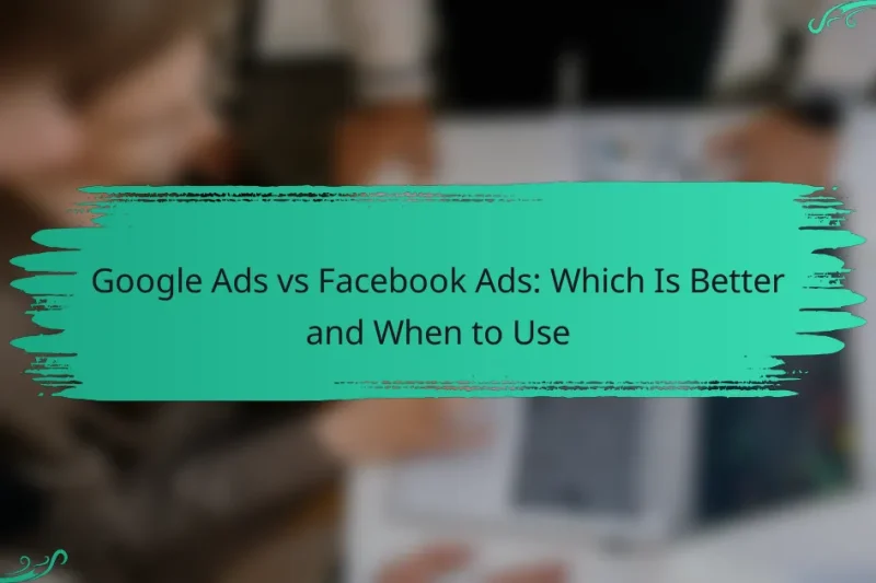 Google Ads vs Facebook Ads: Care este mai bun și când să folosești