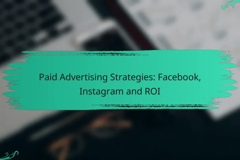 Strategii de Publicitate Plătită: Facebook, Instagram și ROI